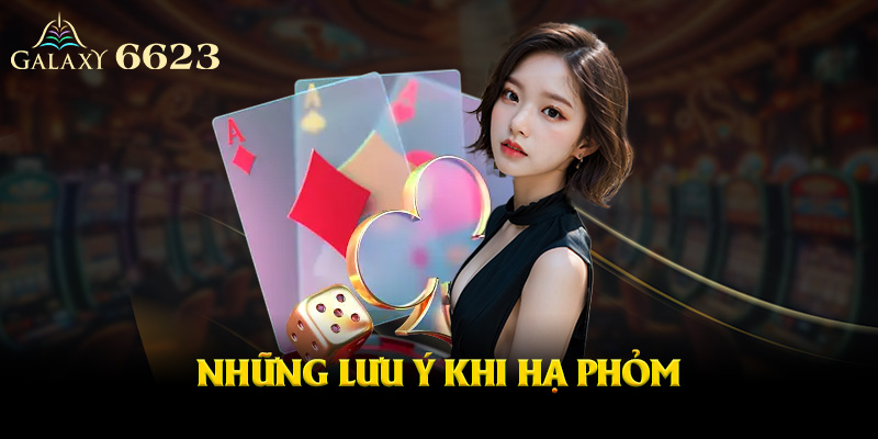 Nhưng lưu ý khi hạ phỏm
