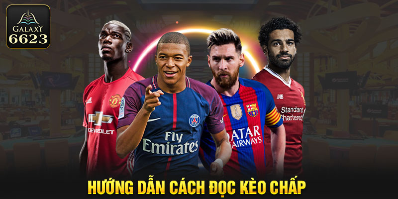 Hướng dẫn cách đọc kèo chấp từ chuyên gia