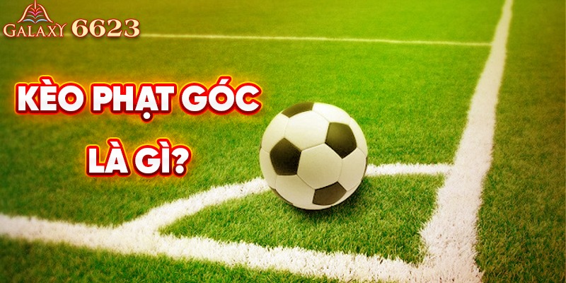 Kèo phạt góc là gì?