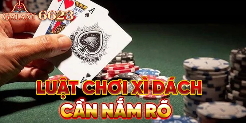 Chi tiết về luật chơi xì dách cần phải nắm rõ