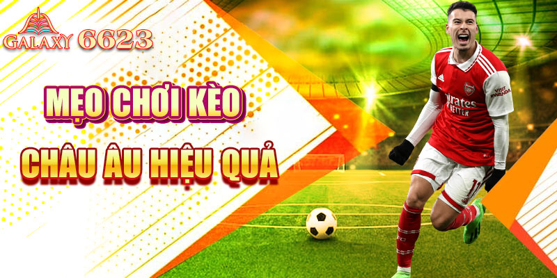 Mẹo chơi kèo châu Âu hiệu quả