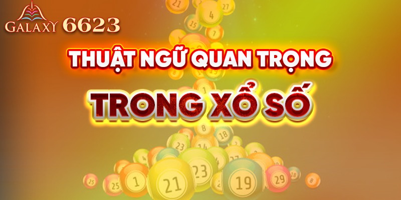 Các thuật ngữ quan trọng phải nắm trước khi tham gia trò chơi xổ số